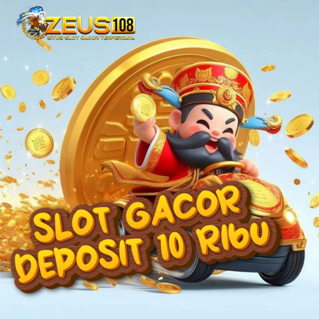 Slot Depo 10K + Daftar Situs Slot Gacor Deposit 10 Ribu Pasti Untung Di ZEUS108